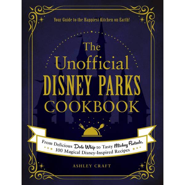 The Unofficial Disney Parks Cookbook